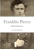 The Life of Franklin Pierce: Burkholder Media Classics