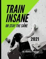 Train insane or stay the same 2021 : Appealing daily planner for 2021 one page per day
