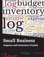 Small Business Expense and Inventory Tracker:  Income and Expense Log Book   Inventory Log, Expense Tracker, Income, Tax Deductions Organizer , Mileage Log and More