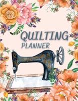 Quilting Planner: Amazing Quilt Project History Journal &amp; Scrapbook - Quilting Planner Notebook With Quilt Design Record, Quilting Reference Tables, Fabric Stash, Batting, Interface Details And Much More!