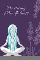 Practicing Mindfulness: Essential Meditations to Reduce Stress,  Improve Mental Health, and Find Peace in the Everyday