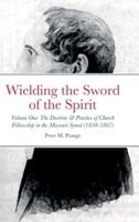 Wielding the Sword of the Spirit: Volume One: The Doctrine and Practice of Church Fellowship in the Missouri Synod (1838-1867)