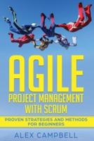 Agile Project Management with Scrum: Proven Strategies and Methods for Beginners