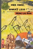 Hike More, Worry Less - Hiking Log Book: Hiking Log Book   Hiking Journal