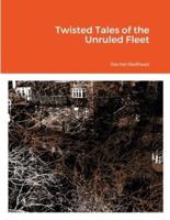 Twisted Tales of the Unruled Fleet