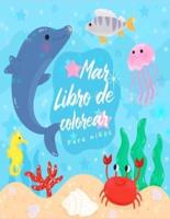 Mar Libro de Colorear:  Increíbles Criaturas Marinas y Vida Marina Submarina, un Libro para Colorear para Niños con Increíbles Animales del Océano (Libro de Actividades del Océano para Niños y Niñas)