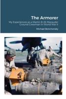 The Armorer: My Experiences as a Martin B-26 Marauder Ground Crewman in World War II