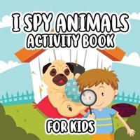 I Spy Animals Activity Book For Kids: Activity Book For Kids / Picture Game A-Z / Guessing for Kids