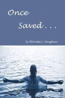 Once Saved . . .: A Biblical Study Of The Doctrine Of Irrevocable Salvation