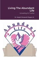 Living The Abundant Life: (Unveiling It's Truths)