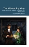 The Kidnapping King: Book Two in the Jack and the Magic Hat Maker series