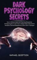 Dark Psychology: How to Influence anyone and Stop being Manipulated. Strategical guide to Learn How to Analyze People,Mind Control, Persuasion, Emotional Manipulation &amp; other Secret Techniques