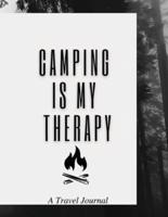 Camping Is My Therapy: A Travel Journal: Amazing Camping Journal Log Book / Notebook / RV / Perfect Journal For Campers, Camping Lovers and Travel Fans. Makes A Wonderful Camping Journal Planner for 2021.: A Travel Journal: