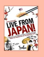 Live From Japan!: Anecdotes on the People and Culture of Contemporary Japan from the Perspective of An American Expat