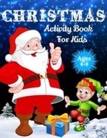 Christmas Activity Book For Kids Ages 4-8: Over 70 Unique Christmas Activity Pages For Kids Ages 4-8, 8-12, Including Word Search, Mazes, Crosswords, Dot Tracing, Missing Letters, Find the Differences, I Spy, Matching Game, Word Scramble &amp; Coloring Pa