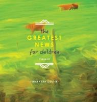 The Greatest News for Children: Psalm 23