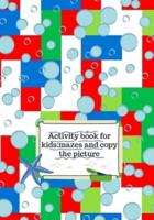 Activity book for kids:mazes and copy the picture