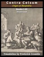 Against Celsus (Books I - III): Illustrated