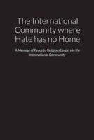 The International Community where Hate has no Home - A Message of Peace to Religious Leaders in the International Community