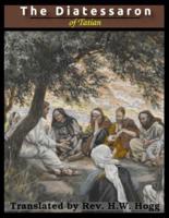 The Diatessaron of Tatian: A Harmony of the Gospels (Illustrated)