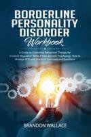 Borderline Personality Disorder Workbook: A Guide on Dialectical Behavioral Therapy for Emotion Regulation Skills, PTSD, Somatic Psychology. How to Manage BPD with Practical Exercises and Questions.
