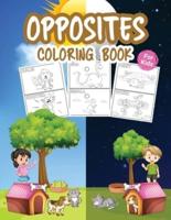 Opposites Coloring Book for Kids: Great Opposites Kindergarten Book for Boys, Girls and Kids. Perfect Opposites Game for Toddlers and Children who love to play and enjoy opposites