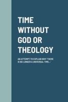 TIME WITHOUT GOD OR THEOLOGY: AN ATTEMPT TO EXPLAIN WHY 'THERE IS NO LONGER A UNIVERSAL TIME...'