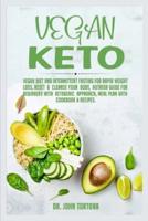 Vegan Keto: Vegan Diet and Intermittent Fasting for Rapid Weight Loss, Reset and Cleanse Your Body, Nutrion Guide for Beginners with ketogenic approach, Meal Plan with Cookbook & Recipes.