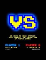 VERSUS: 25 Head-to-Head Battles that Shaped the Evolution of Video Games