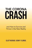 The Corona Crash: and How to Survive and Thrive in the New Reality