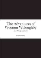 The Adventures of Woonun Willoughby: (aka "Whispering Oak")