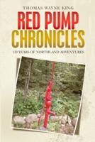 Red Pump Chronicles: 130 Years of Northland Adventures
