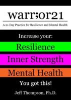 warr;or21: A 21-Day Practice for Resilience and Mental Health - Increase Your: Resilience, Inner Strength, & Mental Health - You Got This!