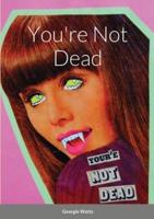 You're Not Dead