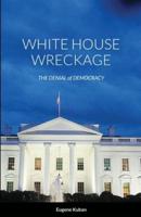 White House Wreckage: The Denial of Democracy