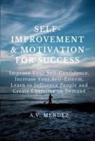 Self-Improvement & Motivation for Success Bundle: Improve Your Self-Confidence, Increase Your Self-Esteem, Learn to Influence People and Create Charisma on Demand