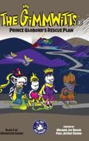 The Gimmwitts Adventure Series 2of4: Prince Globond's Rescue Plan