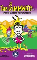 The Gimmwitts: Adventure Series 1of4: Prince Globond The Future King