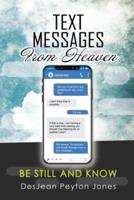 Text Messages From Heaven: Be Still and Know