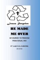 Jesus Recycles He Made Me Over: My Journey to Freedom from Sexual Sins