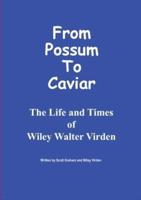 From Possum to Caviar: Life and Time of Wiley W. Virden