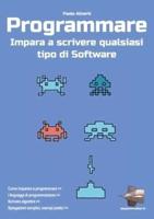 Programmare: Impara a scrivere qualsiasi tipo di software