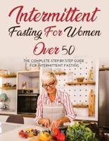 Intermittent Fasting For Women Over 50: The Complete Step-By-Step Guide for intermittent fasting