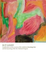 Is It Good?: A publication on the occasion of the exhibition Inventing Color and the launching of the M.C. Richards Program