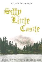 Silly Little Castle: Book one of the Truth Seeker Trilogy