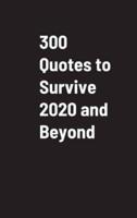 300 Quotes to Survive 2020 and Beyond