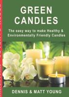 Green Candles: The easy way to make Healthy & Environmentally Friendly Candles