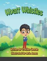 Wyatt Whistles
