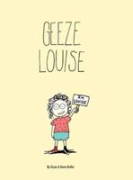 Geeze Louise: Geeze, Louise can't help but get into tricky situations. And somehow all of those situations seem to rhyme with her name.