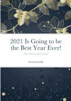 2021 Is Going to be the Best Year Ever!: Day Planner and Journal